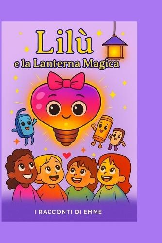 Lilu' E La Lanterna Magica: Una Storia Che Illumina I Sogni
