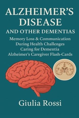 Alzheimer's Disease and Other Dementias Memory Loss & Communication During Health Challenges: Caring for Dementia Alzheimer's Caregiver Flash-Cards