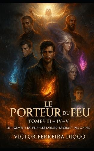 Le Porteur du Feu - Tomes III, IV et V: La Fin du Cycle - L'Ultime Lumière de l'Humanité