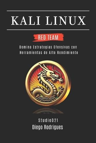 Kali Linux Red Team 2025: Domina Estrategias Ofensivas con Herramientas de Alto Rendimiento