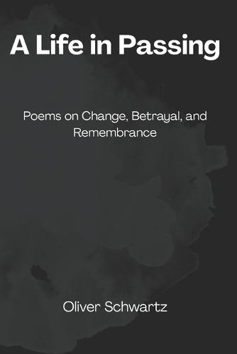 A Life in Passing: Poems on Change, Betrayal, and Remembrance