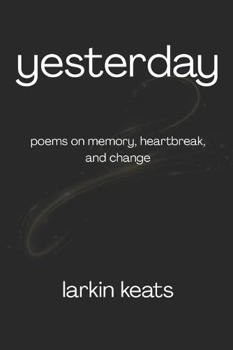 Yesterday: Poems on Memory, Heartbreak, and Change