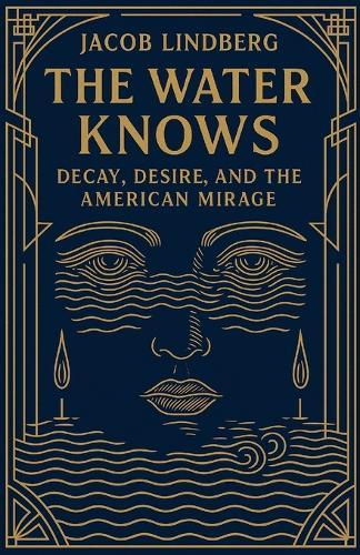 The Water Knows Decay, Desire, and the American Mirage