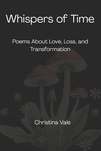 Whispers of Time: Poems About Love, Loss, and Transformation