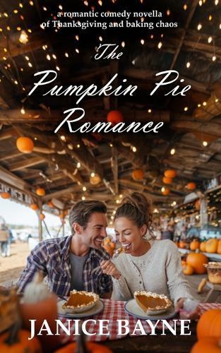 The Pumpkin Pie Romance: a romantic comedy novella of Thanksgiving and baking chaos
