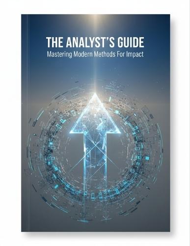 The Analyst'S Guide: Mastering Modern Methods For Impact