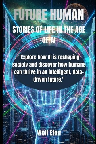 Future Human: Stories of Life in the Age of AI