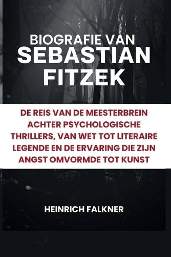 Biografie van Sebastian Fitzek: De reis van de meesterbrein achter psychologische thrillers, van wet tot literaire legende en de ervaring die zijn angst omvormde tot kunst