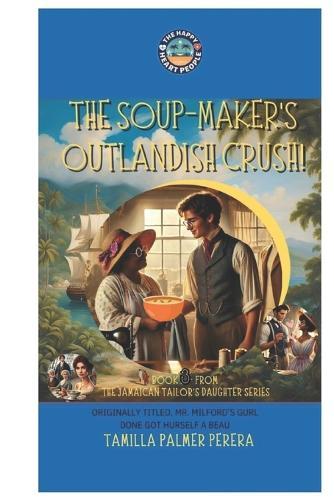 The Soup Makers Outrageous Crush: An Inspirational Historical Romance in Regency London and Jamaica (The Jamaican Tailor's Daughter Collection)