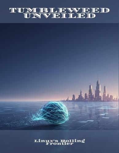 Tumbleweed Unveiled: Linux'S Rolling Frontier