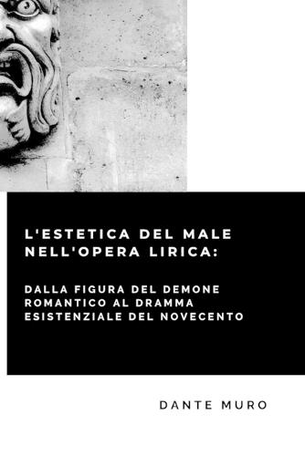 L' Estetica del Male Nell'opera Lirica: Dalla Figura del Demone Romantico Al Dramma Esistenziale del Novecento