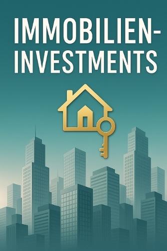 Vom Einsteiger zum Immobilien-Investor - Dein Weg zur finanziellen Freiheit: Schritt für Schritt vom Mieter zum erfolgreichen Vermieter - inkl. Praxisbeispielen, Checklisten und Strategien