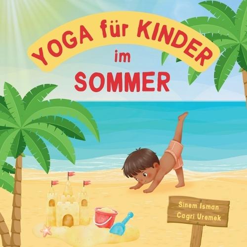 Yoga für Kinder im Sommer: Kinderfreundliche Yoga-Posen für Anfänger - Eine Einführung in Yoga für Kinder mit lebendigen Illustrationen von Kindern und niedlichen Tieren