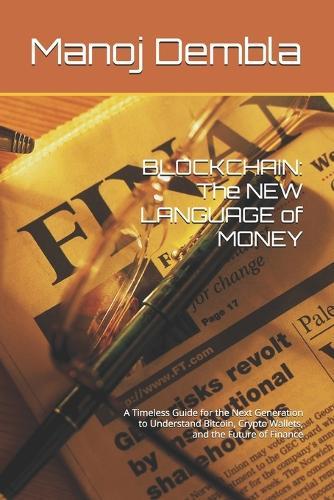 Blockchain: The NEW LANGUAGE of MONEY: A Timeless Guide for the Next Generation to Understand Bitcoin, Crypto Wallets, and the Future of Finance