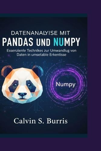 Datenanalysemit Pandas Und Numpy: Essenzielle Techniken zur Umwandlung von Daten in umsetzbare Erkenntnisse