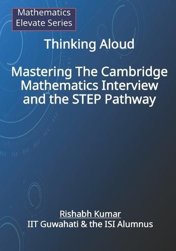 Thinking Aloud: Mastering the Cambridge Mathematics Interview and the STEP Pathway