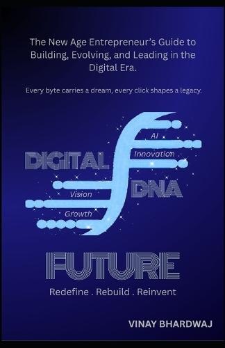 The Digital DNA: The New Age Entrepreneur's Guide to Building, Evolving, and Leading in the Digital Era.