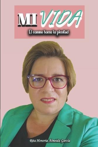 Mi Vida: El Camino Hacia La Plenitud