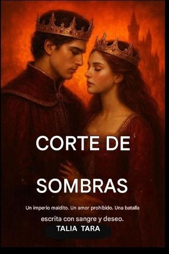 LA CORTE DE LAS SOMBRAS (LA TRILOGÍA DEL IMPERIO MALDITO Libro 1): Un imperio maldito. Un amor prohibido. Una batalla escrita con sangre y deseo.