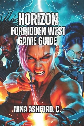 Horizon Forbidden West Game Guide: Optimize Your Arsenal, Perfect Your Skills, and Achieve Endgame Dominance