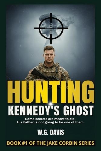 Hunting Kennedy's Ghost: A relentless, heart-pounding thriller that plunges into the darkest corners of American history. It's a story about the cost of truth, the weight of legacy, and the devastating power of a single, unshakeable lie.