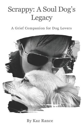 Scrappy: A Soul Dog's Legacy: A Grief Companion for Dog Lovers