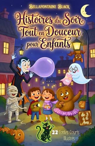 Histoires du Soir Tout en Douceur pour Enfants de 3 à 6 Ans: 22 Contes Courts Illustrés de Monstres d'Halloween à Lire avant le Dodo en 5 à 10 Minutes, avec les Filles et les Garçons
