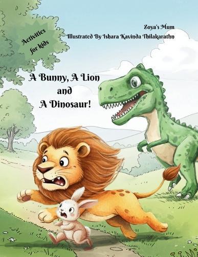 A Bunny, A Lion and A Dinosaur!: A Magical Rhyming Story About Friendship and Courage!