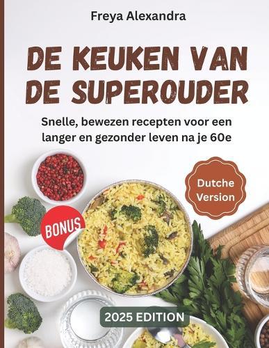 De keuken van de superouder: Snelle, bewezen recepten voor een langer en gezonder leven na je 60e