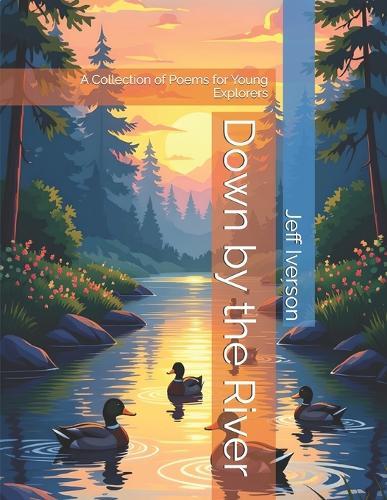Down by the River: A Collection of Poems for Young Explorers