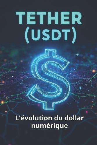 Tether (USDT) L'évolution du dollar numérique: Transparence, risques et rôle dans le système financier mondial