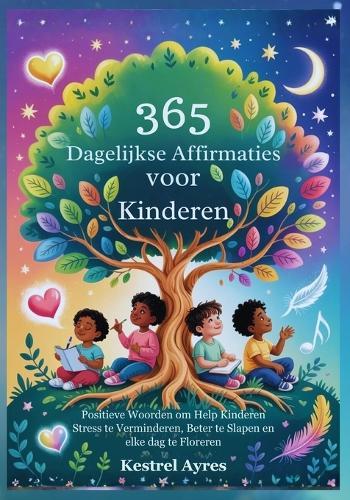 365 Dagelijkse Affirmaties voor Kinderen: Positieve Woorden om Help Kinderen Stress te Verminderen, Beter te Slapen en elke dag te Floreren