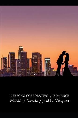 Derecho Corporativo: Romance Y Poder