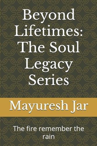 Beyond Lifetimes: The Soul Legacy Series: The fire remember the rain