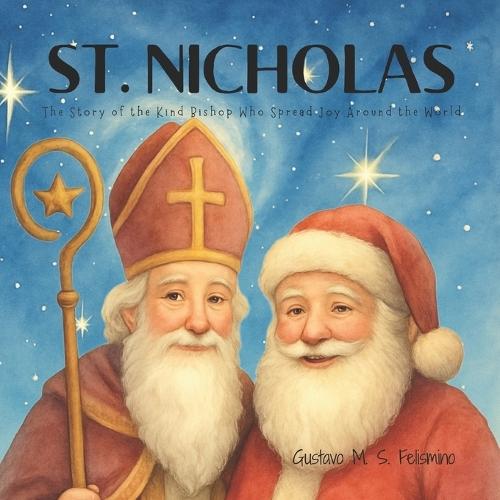 St. Nicholas: The Story of the Kind Bishop Who Spread Joy Around the World