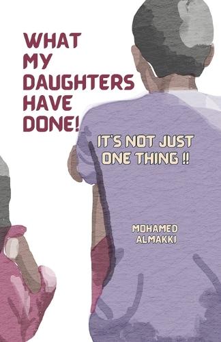 What My Daughters Have Done!: It Is Not Just One Thing!!