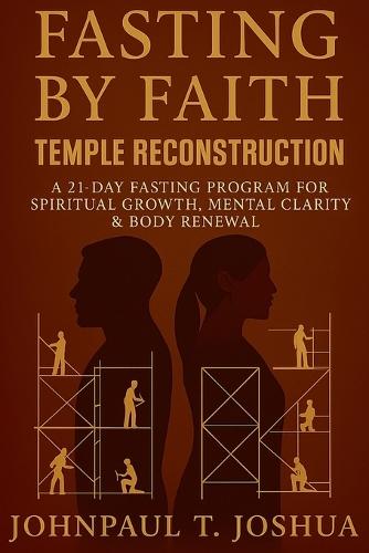 Fasting By Faith: Temple Reconstruction: A 21-Day Fasting Program for Spiritual Growth, Mental Clarity & Body Renewal