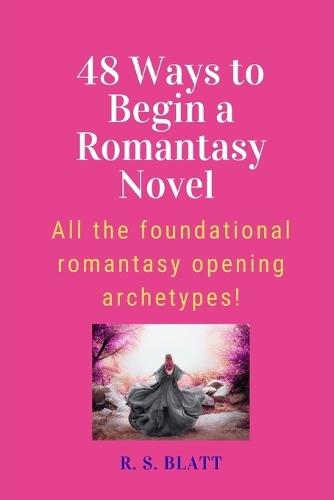 48 Ways to Begin a Romantasy Novel: All the foundational romantasy opening archetypes!