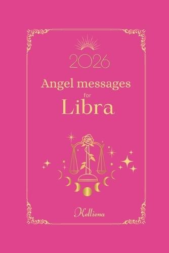 Angel messages for Libra 2026 By Kelliena: Daily messages from your angels