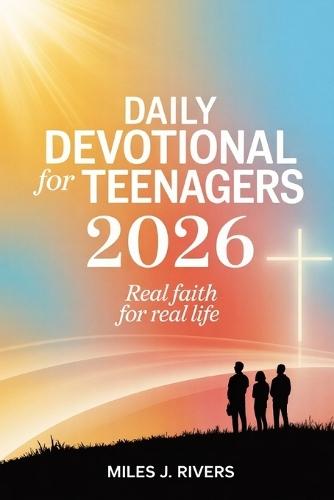 Daily Devotional For Teenagers 2026: Real Faith for Real Life
