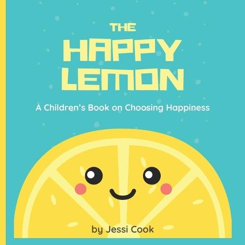 The Happy Lemon: A Children's Book on Choosing Happiness