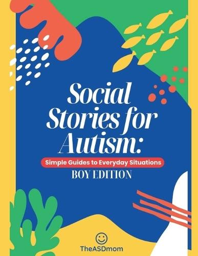 Social Stories for Autism: Simple Guides to Everyday Situations: Boy Edition