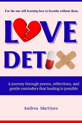Love Detox: A journey through poems, reflections, and gentle reminders that healing is possible