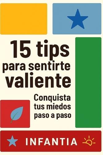 15 Tips Para Sentirte Valiente: Conquista tus miedos paso a paso