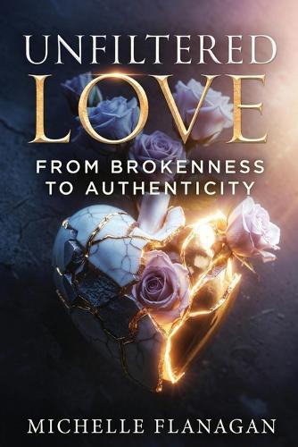 Unfiltered Love: From Brokenness to Authenticity