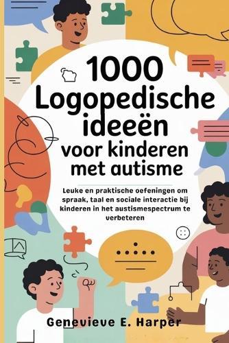 1000 logopedische ideeën voor kinderen met autisme: Leuke en praktische oefeningen om spraak, taal en sociale interactie bij kinderen in het austismespectrum te verbeteren