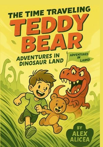 The Time Traveling Teddy Bear: Adventures in Dinosaur Land