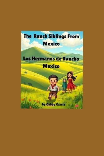 The Ranch Siblings from Mexico: Los Hermanos de un Ranchito de Mexico