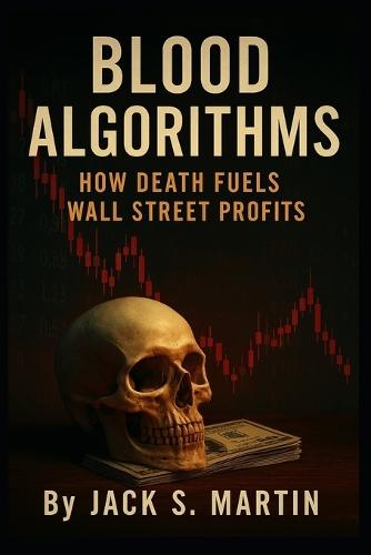 Blood Algorithms: How Death Fuels Wall Street Profits