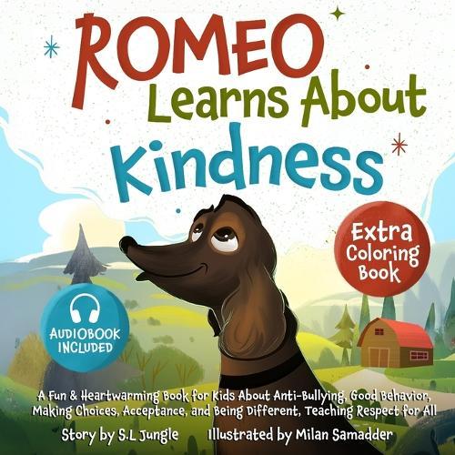 Romeo Learns About Kindness: A Fun & Heartwarming Book for Kids About Behavior, Making Good Choices, Consequences, Acceptance, Being Different & Teaching Respect for All